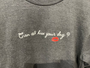 One of a kind "Can I Kiss Your Dog" Hand embroidered crewneck sweatshirt